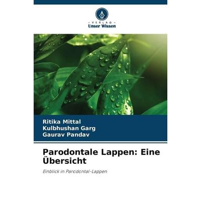 Parodontale Lappen: Eine Übersicht, Taschenbuch von Ritika Mittal,Kulbhushan Garg,Gaurav Pandav, Verlag Unser Wissen, 978-620-9-62503-9