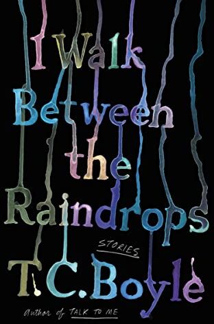 Boyle, T. C. - I Walk Between the Raindrops: Stories - Preis vom 09.10.2026 07:28:09 h