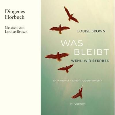Was bleibt, wenn wir sterben - Louise Brown, Audio, 9783257694314