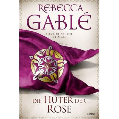 Die Hüter der Rose, Taschenbuch von Rebecca Gablé, Lübbe