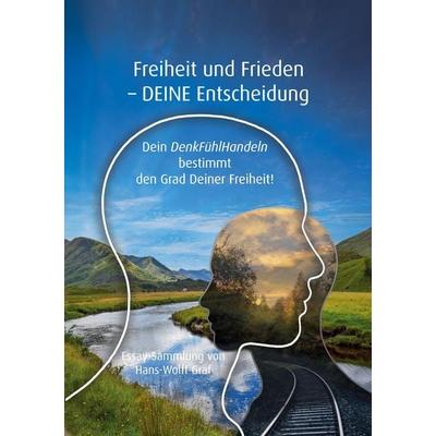 Freiheit und Frieden - DEINE Entscheidung, Taschenbuch von Hans-Wolff Graf, BoD – Books on Demand, 978-3-695-76511-9
