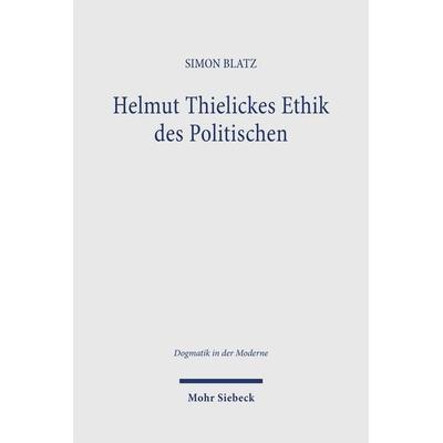 Helmut Thielickes Ethik des Politischen, Taschenbuch von Simon Blatz, Mohr Siebeck, 978-3-16-163952-4