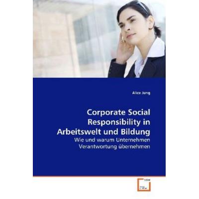 Jung, A: Corporate Social Responsibility in Arbeitswelt und, Taschenbuch von Alice Jung, VDM, 978-3-639-15969-1