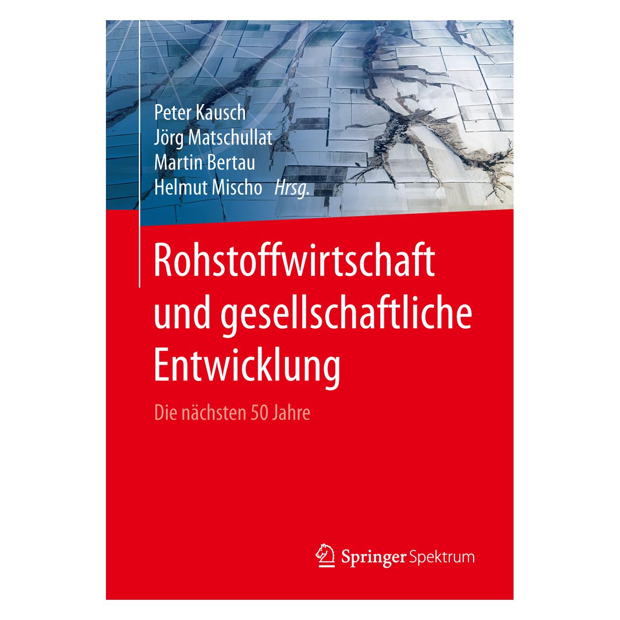 Springer Rohstoffwirtschaft und gesellschaftliche Entwicklung (Deutsch, Hardcover, Helmut Mischo, Jörg Matschullat, Martin Bertau, Peter Kausch) (9783662488546)