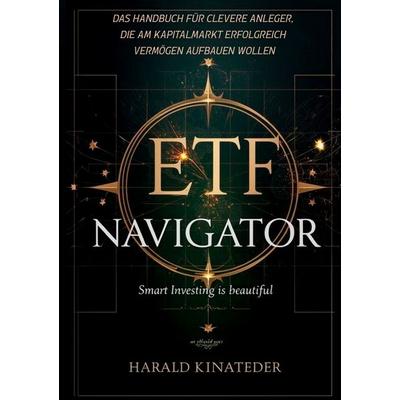 ETF-Navigator: Das Handbuch für clevere Anleger, die am Kapitalmarkt erfolgreich Vermögen aufbauen wollen, Taschenbuch von Harald Kinateder, BoD –