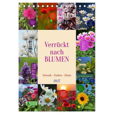 Verrückt nach BLUMEN Artwork - Farben - Zitate (Tischkalender 2027 DIN A5 hoch), CALVENDO Monatskalender