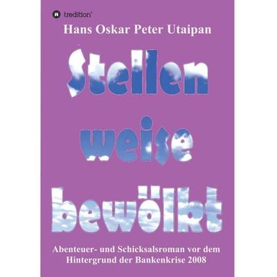 Stellenweise bewölkt, Taschenbuch von Hans Oskar Peter Utaipan, Tredition, 978-3-7497-8996-2