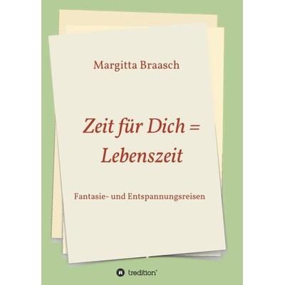 Zeit für Dich = Lebenszeit, Taschenbuch von Margitta Braasch, Tredition, 978-3-7469-5129-4