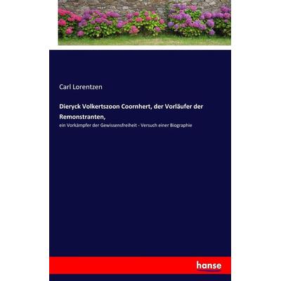Dieryck Volkertszoon Coornhert, der Vorläufer der Remonstranten,, Taschenbuch von Carl Lorentzen, Hansebooks, 978-3-7436-2236-4