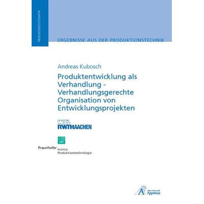 Produktentwicklung als Verhandlung - Verhandlungsgerechte Organisation von Entwicklungsprojekten, Taschenbuch von Andreas Kubosch, Apprimus,