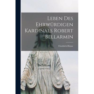 Leben des Ehrwürdigen Kardinals Robert Bellarmin, Taschenbuch von Hense Friedrich, Legare Street Press, 978-1-01-733037-3