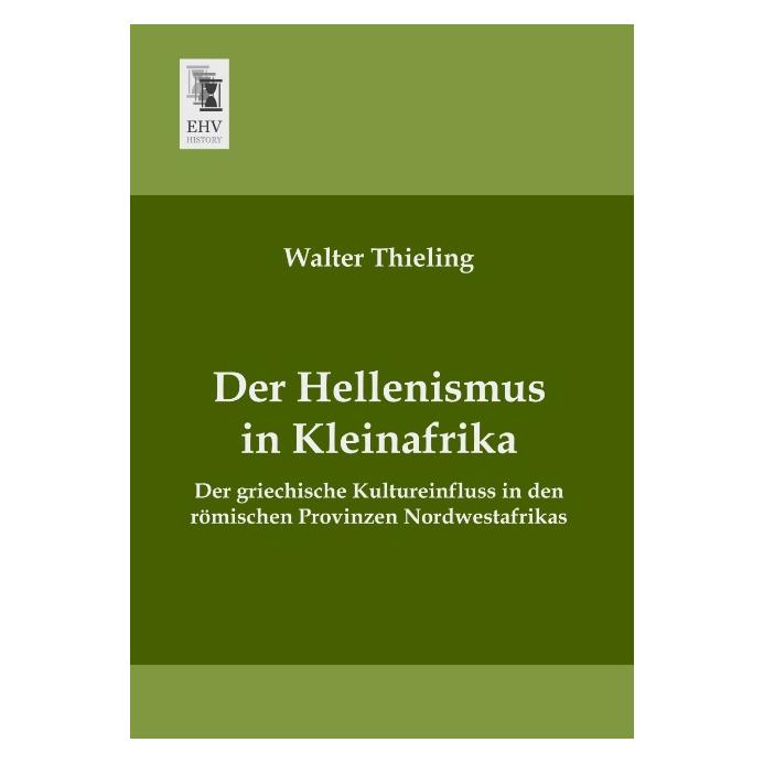 EHV-History Der Hellenismus in Kleinafrika (Deutsch, Softcover, Walter Thieling) (55523162)