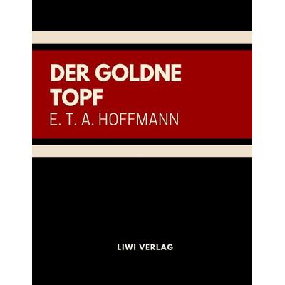 Der goldne Topf, Taschenbuch von E.T.A. Hoffmann, Liwi Literatur- Und Wissenschaftsverlag, 978-3-96542-068-7