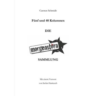 Fünf und 40 Kolumnen - Die Morgenstoern Sammlung, Taschenbuch von Carsten Schmidt, Epubli, 978-3-7467-2831-5