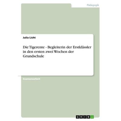Die Tigerente - Begleiterin der Erstklässler in den ersten zwei Wochen der Grundschule, Taschenbuch von Julia Licht, GRIN, 978-3-638-67957-2