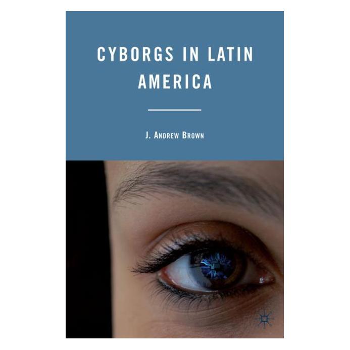 Palgrave Macmillan Brown:Cyborgs in Latin America (Englisch, Hardcover, J Brown, J. Brown) (63033799)