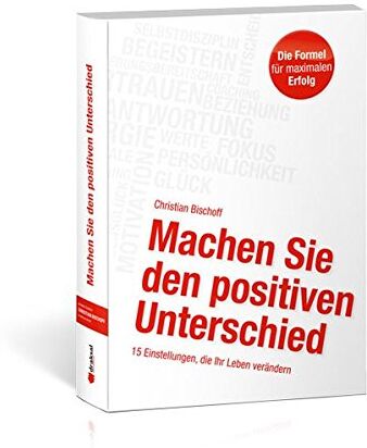 Christian Bischoff - Machen Sie den positiven Unterschied: 15 Einstellungen, die Ihr Leben verändern - Preis vom 30.09.2026 09:01:18 h