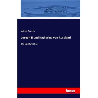 Joseph II und Katharina von Russland, Taschenbuch von , Hansebooks, 978-3-7428-7844-1