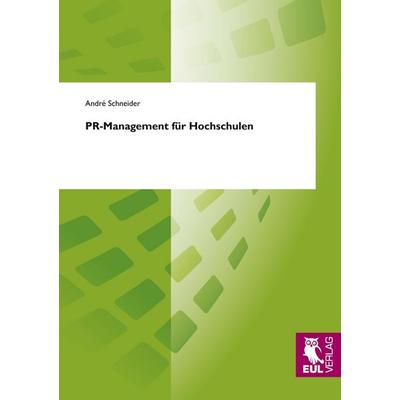 PR-Management für Hochschulen, Taschenbuch von Andre Schneider, Josef Eul Verlag, 978-3-89936-880-2