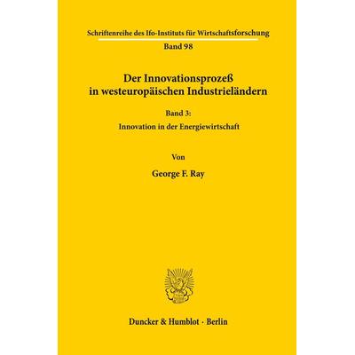 Der Innovationsprozeß in westeuropäischen Industrieländern., Taschenbuch von George F. Ray, Duncker & Humblot, 978-3-428-04415-3
