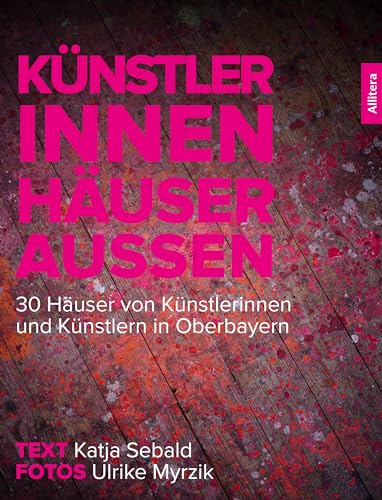 Katja Sebald - Künstler innen. Häuser außen: 30 Häuser von Künstlerinnen und Künstlern in Oberbayern (Schweizer Broschur) - Preis vom 11.10.2026 15:43:13 h
