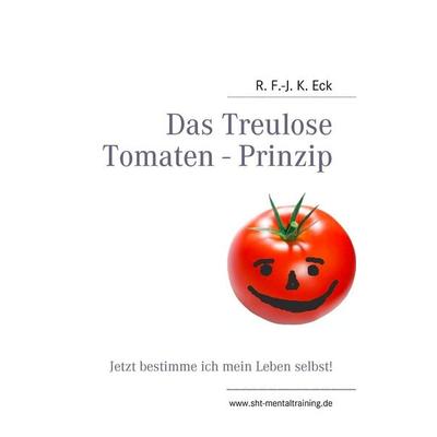 Das Treulose Tomaten - Prinzip, Taschenbuch von R. F.-J. K. Eck, BoD – Books on Demand, 978-3-8423-4076-3