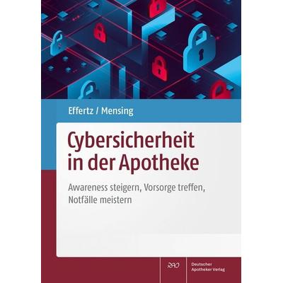 Cybersicherheit in der Apotheke, Taschenbuch von Dennis A. Effertz,Matthias Mensing, Deutscher Apotheker Verlag, 978-3-7692-8328-0