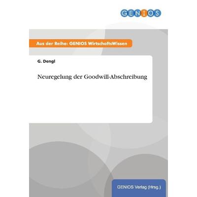 Neuregelung der Goodwill-Abschreibung, Taschenbuch von G. Dengl, GRIN, 978-3-7379-4230-0