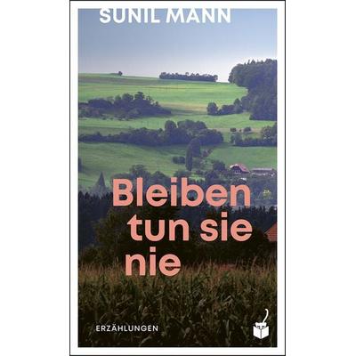 Bleiben tun sie nie, Gebundene Ausgabe von Sunil Mann, Geparden Verlag GmbH, 978-3-907406-14-4