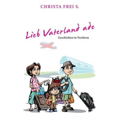 Lieb Vaterland ade, Taschenbuch von Christa Frei S., BoD – Books on Demand, 978-3-7322-2666-5