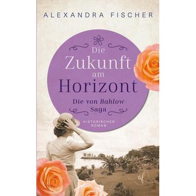 Die Zukunft am Horizont, Taschenbuch von Alexandra Fischer, BoD – Books on Demand, 978-3-695-10524-3
