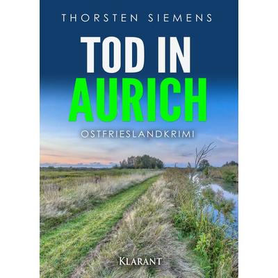 Tod in Aurich. Ostfrieslandkrimi, Taschenbuch von Thorsten Siemens, Klarant, 978-3-96586-360-6
