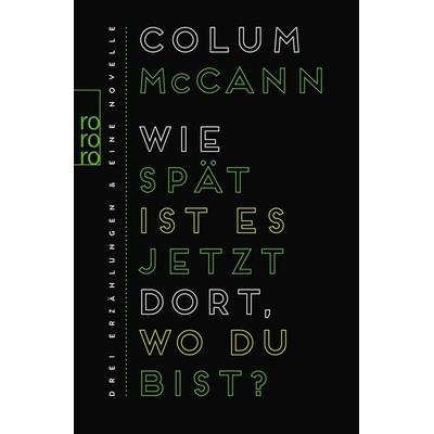 Wie spät ist es jetzt dort, wo du bist?, Taschenbuch von Colum McCann, Rowohlt Taschenbuch, 978-3-499-27186-1