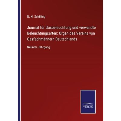 Journal für Gasbeleuchtung und verwandte Beleuchtungsarten: Organ des Vereins von Gasfachmännern Deutschlands, Taschenbuch von N. H. Schilling, BoD -