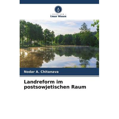 Landreform im postsowjetischen Raum, Taschenbuch von Nodar A. Chitanava, Verlag Unser Wissen, 978-620-4-53945-4