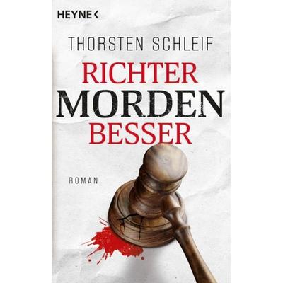 Richter morden besser, Taschenbuch von Thorsten Schleif, Heyne, 978-3-453-42616-0