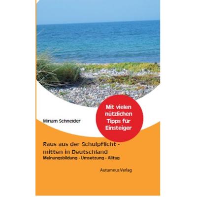 Raus aus der Schulpflicht - mitten in Deutschland, Taschenbuch von Miriam Schneider, Autumnus, 978-3-944382-98-2