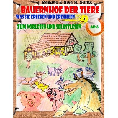 Bauernhof der Tiere - was sie erleben und erzählen, Taschenbuch von Renate Sültz,Uwe H. Sültz, BoD – Books on Demand, 978-3-7448-1736-3