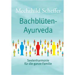 Scheffer:Bachblüten Ayurveda, Ratgeber von Mechthild Scheffer