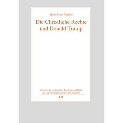 Die Christliche Rechte und Donald Trump, Taschenbuch von Meike Elana Pagalies, LIT, 978-3-643-15520-7