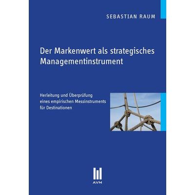 Der Markenwert als strategisches Managementinstrument, Taschenbuch von Sebastian Raum, Akademische Verlagsgemeinschaft München, 978-3-86924-079-4
