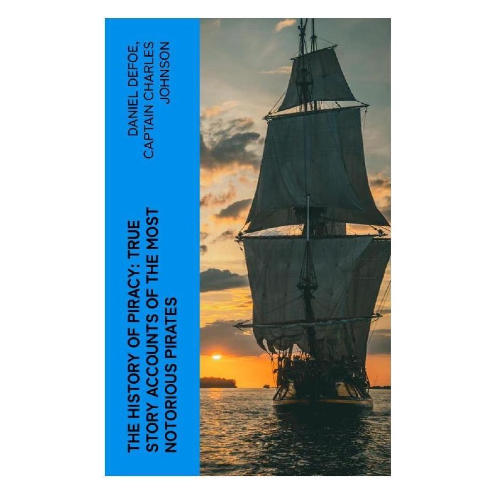 e-artnow The History of Piracy: True Story Accounts of the Most Notorious Pirates (Englisch, Softcover, Captain Charles Johnson, Daniel Defoe) (56953816)