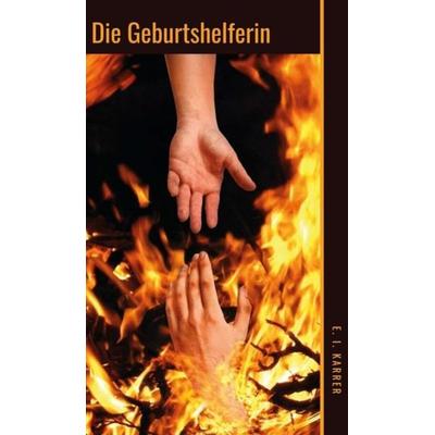 Die Geburtshelferin, Gebundene Ausgabe von Edeltraud-Inga Karrer, Tredition, 978-3-347-23356-0