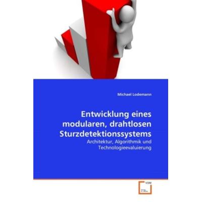 Lodemann, M: Entwicklung eines modularen, drahtlosen Sturzde, Taschenbuch von Michael Lodemann, VDM, 978-3-639-36531-3