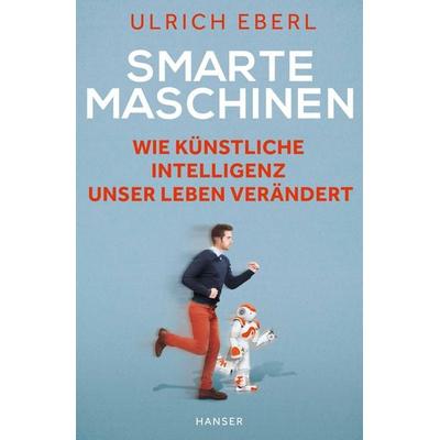 Smarte Maschinen, Gebundene Ausgabe von Ulrich Eberl, Carl Hanser
