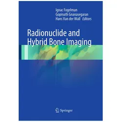 Radionuclide and Hybrid Bone Imaging, Fachbücher von Hans van der Wall, Ignac Fogelman, Gopinath Gnanasegaran, Gnanasegaran G., van der Wall H.