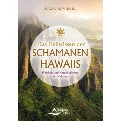 Das Heilwissen der Schamanen Hawaiis, Taschenbuch von Suzan H. Wiegel, Schirner, 978-3-8434-1462-3