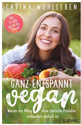 Carina Wohlleben - Ganz entspannt vegan: Warum ein Alltag ohne tierische Produkte erstaunlich einfach ist – Gut für dich, gut für die Umwelt - Preis vom 30.09.2026 22:30:23 h
