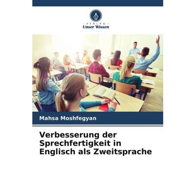 Verbesserung der Sprechfertigkeit in Englisch als Zweitsprache, Taschenbuch von Mahsa Moshfegyan, Verlag Unser Wissen, 978-620-4-94377-0