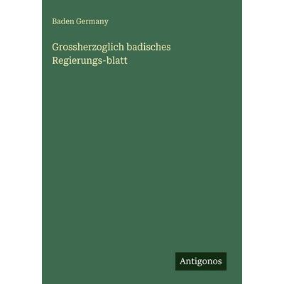 Grossherzoglich badisches Regierungs-blatt, Gebundene Ausgabe von Baden Germany, Antigonos Verlag, 978-3-563-63170-6